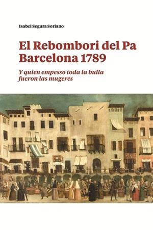 EL REBOMBORI DEL PA.BARCELONA 1789 | 9788491566236 | SEGURA SORIANO, ISABEL | Llibreria Geli - Llibreria Online de Girona - Comprar llibres en català i castellà