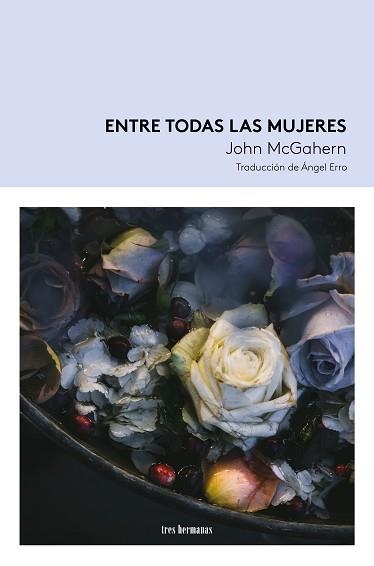 ENTRE TODAS LAS MUJERES | 9788419243621 | MCGAHERN, JOHN | Libreria Geli - Librería Online de Girona - Comprar libros en catalán y castellano