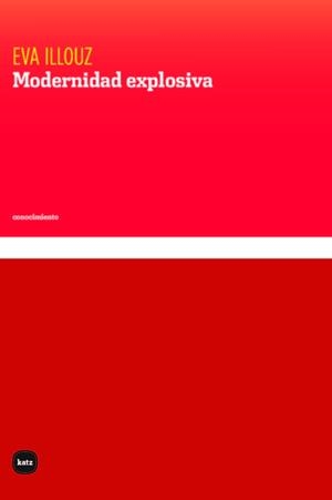 MODERNIDAD EXPLOSIVA | 9788415917809 | ILLOUZ,EVA | Libreria Geli - Librería Online de Girona - Comprar libros en catalán y castellano