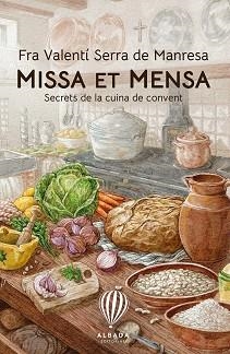 MISSA ET MENSA.SECRETS DE LA CUINA DE CONVENT | 9788487023859 | SERRA DE MANRESA FRA VALENTÍ | Llibreria Geli - Llibreria Online de Girona - Comprar llibres en català i castellà