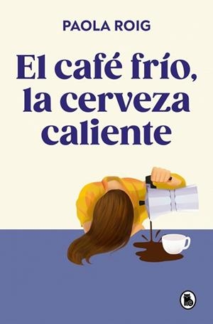 EL CAFÉ FRÍO,LA CERVEZA CALIENTE | 9788402430267 | ROIG, PAOLA | Libreria Geli - Librería Online de Girona - Comprar libros en catalán y castellano