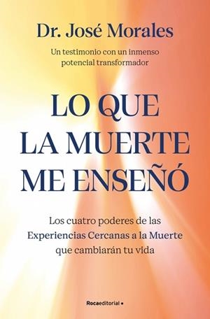 LO QUE LA MUERTE ME ENSEÑÓ. LOS CUATRO PODERES DE LAS ECM QUE SANARÁN TU VIDA | 9788410442450 | MORALES DEL RÍO, DR. JOSÉ | Llibreria Geli - Llibreria Online de Girona - Comprar llibres en català i castellà