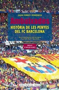 AMBAIXADES.HISTÒRIA DE LES PENYES DEL FC BARCELONA | 9788410131606 | TORRES DOMÈNECH, SALVA | Libreria Geli - Librería Online de Girona - Comprar libros en catalán y castellano