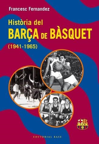 HISTÒRIA DEL BARÇA DE BÀSQUET (1941-1965) | 9788410131804 | FERNANDEZ LUGO, FRANCESC | Llibreria Geli - Llibreria Online de Girona - Comprar llibres en català i castellà