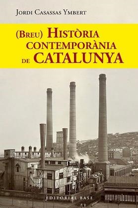BREU HISTÒRIA CONTEMPORÀNIA DE CATALUNYA | 9788410131767 | CASASSAS YMBERT, JORDI | Libreria Geli - Librería Online de Girona - Comprar libros en catalán y castellano