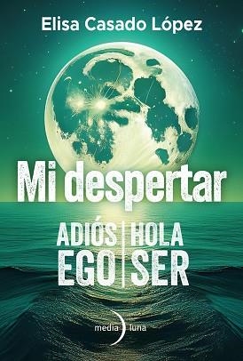 MI DESPERTAR.ADIÓS EGO,HOLA SER | 9788412964813 | CASADO LÓPEZ, ELISA | Llibreria Geli - Llibreria Online de Girona - Comprar llibres en català i castellà