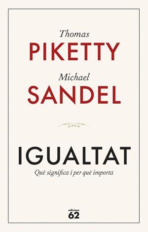 IGUALTAT.QUÈ SIGNIFICA I PER QUÈ IMPORTA | 9788429782547 | PIKETTY, THOMAS/SANDEL, MICHAEL | Libreria Geli - Librería Online de Girona - Comprar libros en catalán y castellano