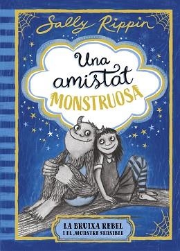 UNA AMISTAT MONSTRUOSA-1.LA BRUIXA REBEL I EL MONSTRE SENSIBLE | 9791387519384 | RIPPIN, SALLY | Llibreria Geli - Llibreria Online de Girona - Comprar llibres en català i castellà