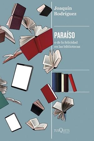 PARAÍSO O DE LA FELICIDAD EN LAS BIBLIOTECAS | 9788411076111 | RODRÍGUEZ, JOAQUÍN | Llibreria Geli - Llibreria Online de Girona - Comprar llibres en català i castellà