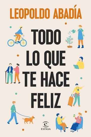 TODO LO QUE TE HACE FELIZ | 9788467076684 | ABADÍA, LEOPOLDO | Llibreria Geli - Llibreria Online de Girona - Comprar llibres en català i castellà