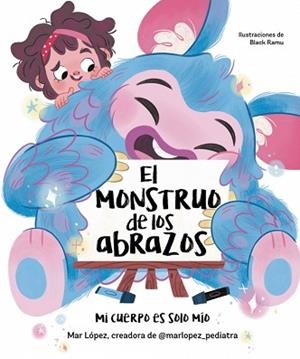 EL MONSTRUO DE LOS ABRAZOS.MI CUERPO ES SOLO MÍO | 9788448867836 | LÓPEZ (@MARLOPEZ_PEDIATRA), MAR | Libreria Geli - Librería Online de Girona - Comprar libros en catalán y castellano