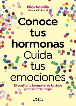CONOCE TUS HORMONAS. CUIDA TUS EMOCIONES | 9788410190948 | POLVILLO (@THENUTRITIONJOURNAL), PILAR | Libreria Geli - Librería Online de Girona - Comprar libros en catalán y castellano