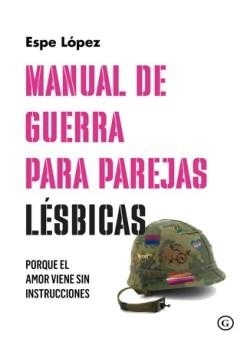 MANUAL DE GUERRA PARA PAREJAS LÉSBICAS | 9788419728791 | LOPEZ,ESPE | Llibreria Geli - Llibreria Online de Girona - Comprar llibres en català i castellà