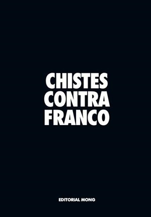 CHISTES CONTRA FRANCO | 9788412817225 | MERINO, EUGENIO/REVISTA MONGOLIA (ED) | Llibreria Geli - Llibreria Online de Girona - Comprar llibres en català i castellà