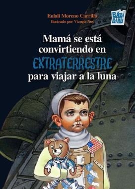 MAMÁ SE ESTÁ CONVIRTIENDO EN EXTRATERRESTRE PARA VIAJAR A LA LUNA | 9791387663315 | MORENO CARRILLO, EULALI/NOS, VICENTE | Llibreria Geli - Llibreria Online de Girona - Comprar llibres en català i castellà
