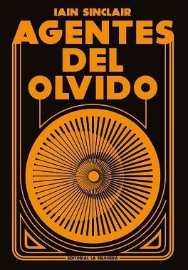 AGENTES DEL OLVIDO | 9788412932652 | IAIN SINCLAIR | Libreria Geli - Librería Online de Girona - Comprar libros en catalán y castellano