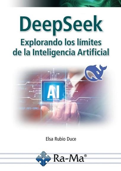 DEEPSEEK.EXPLORANDO LOS LÍMITES DE LA INTELIGENCIA ARTIFICIAL | 9791387764081 | RUBIO DUCE, ELSA | Libreria Geli - Librería Online de Girona - Comprar libros en catalán y castellano