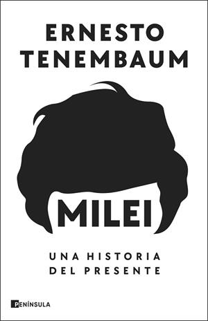 MILEI.UNA HISTORIA DEL PRESENTE | 9788411003728 | TENEMBAUM, ERNESTO | Libreria Geli - Librería Online de Girona - Comprar libros en catalán y castellano