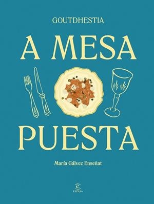 A MESA PUESTA | 9788467075540 | GÁLVEZ ENSEÑAT, GOUTDHESTIA, MARÍA | Llibreria Geli - Llibreria Online de Girona - Comprar llibres en català i castellà