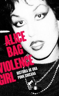 VIOLENCE GIRL.LA HISTORIA DE UNA PUNK CHICANA DEL ESTE DE LOS ÁNGELES | 9788419234438 | BAG,ALICE | Llibreria Geli - Llibreria Online de Girona - Comprar llibres en català i castellà