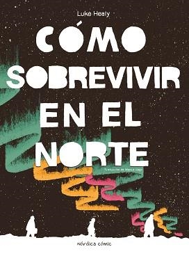 CÓMO SOBREVIVIR EN EL NORTE | 9788410200050 | HEALY, LUKE | Llibreria Geli - Llibreria Online de Girona - Comprar llibres en català i castellà