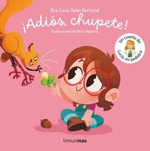ADIÓS,CHUPETE!UN CUENTO DE LUCÍA,MI PEDIATRA | 9788408302377 | GALÁN BERTRAND, LUCÍA | Llibreria Geli - Llibreria Online de Girona - Comprar llibres en català i castellà