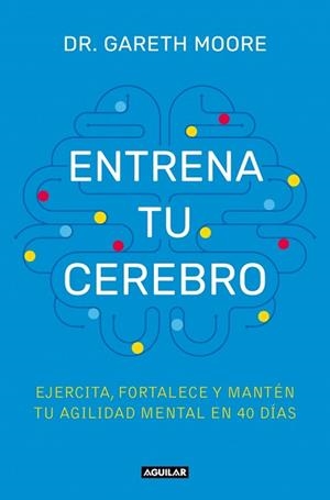 ENTRENA TU CEREBRO | 9788403525085 | MOORE, DR. GARETH | Llibreria Geli - Llibreria Online de Girona - Comprar llibres en català i castellà