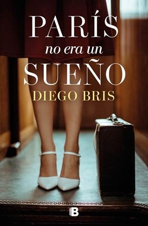 PARÍS NO ERA UN SUEÑO | 9788466681643 | BRIS, DIEGO | Libreria Geli - Librería Online de Girona - Comprar libros en catalán y castellano