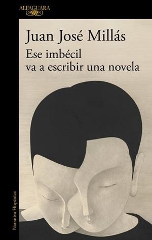 ESE IMBÉCIL VA A ESCRIBIR UNA NOVELA | 9788410496873 | MILLÁS, JUAN JOSÉ | Llibreria Geli - Llibreria Online de Girona - Comprar llibres en català i castellà