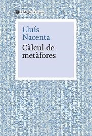 CÀLCUL DE METÀFORES | 9788410009653 | NACENTA, LLUÍS | Llibreria Geli - Llibreria Online de Girona - Comprar llibres en català i castellà