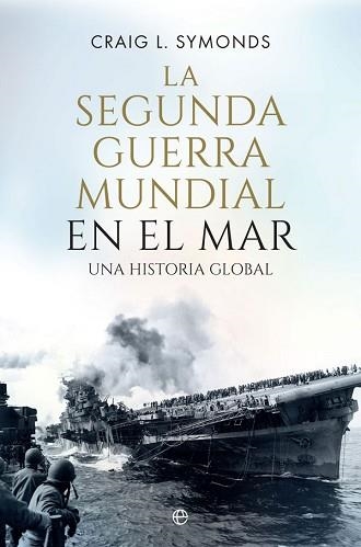 LA SEGUNDA GUERRA MUNDIAL EN EL MAR | 9788410940390 | SYMONDS,CRAIG L. | Libreria Geli - Librería Online de Girona - Comprar libros en catalán y castellano