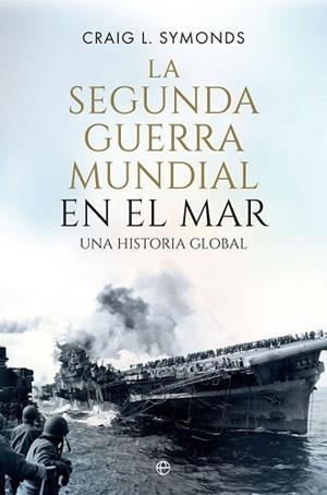 LA SEGUNDA GUERRA MUNDIAL EN EL MAR | 9788410940390 | SYMONDS,CRAIG L. | Llibreria Geli - Llibreria Online de Girona - Comprar llibres en català i castellà