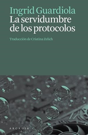 LA SERVIDUMBRE DE LOS PROTOCOLOS | 9788412876659 | GUARDIOLA, INGRID | Libreria Geli - Librería Online de Girona - Comprar libros en catalán y castellano
