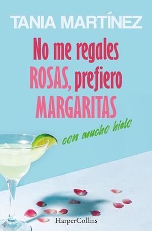 NO ME REGALES ROSAS,PREFIERO MARGARITAS CON MUCHO HIELO | 9788410642560 | MARTÍNEZ, TANIA | Llibreria Geli - Llibreria Online de Girona - Comprar llibres en català i castellà