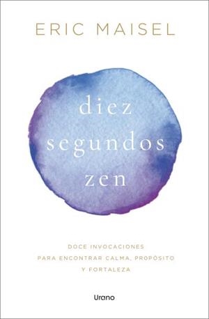 DIEZ SEGUNDOS ZEN | 9788418714931 | MAISEL, ERIC | Llibreria Geli - Llibreria Online de Girona - Comprar llibres en català i castellà