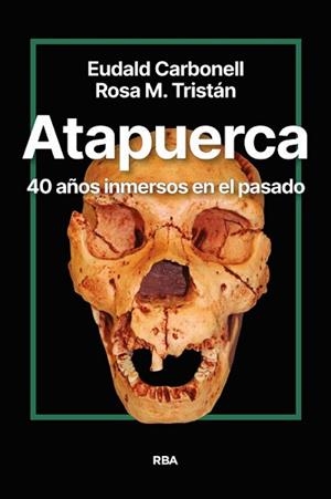 ATAPUERCA.40 AÑOS INMERSOS EN EL PASADO | 9788411327428 | CARBONELL ROURA, EUDALD/TRISTÁN, ROSA MARÍA | Libreria Geli - Librería Online de Girona - Comprar libros en catalán y castellano