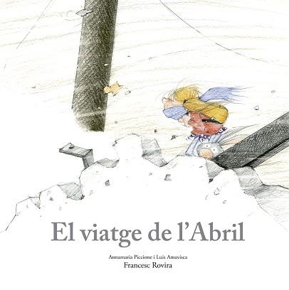 EL VIATGE DE L’ABRIL | 9788410406797 | PICCIONE, ANNAMARIA/AMAVISCA, LUIS/ROVIRA, FRANCESC | Libreria Geli - Librería Online de Girona - Comprar libros en catalán y castellano