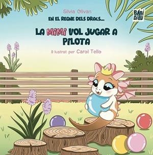 EN EL REGNE DELS DRACS...LA MIMI VOL JUGAR A PILOTA | 9791387735432 | OLIVAN PÉREZ, SILVIA/TELLO DE LA TORRE BUENO, CAROLINA | Libreria Geli - Librería Online de Girona - Comprar libros en catalán y castellano
