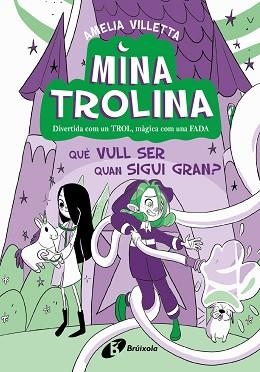MINA TROLINA-4.QUÈ VULL SER QUAN SIGUI GRAN? | 9788413493442 | VILLETTA, AMELIA | Llibreria Geli - Llibreria Online de Girona - Comprar llibres en català i castellà