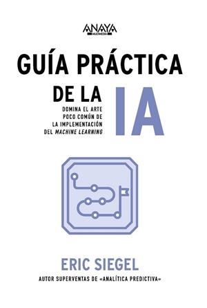 GUÍA PRÁCTICA DE LA IA | 9788441551763 | SIEGEL, ERIC | Llibreria Geli - Llibreria Online de Girona - Comprar llibres en català i castellà