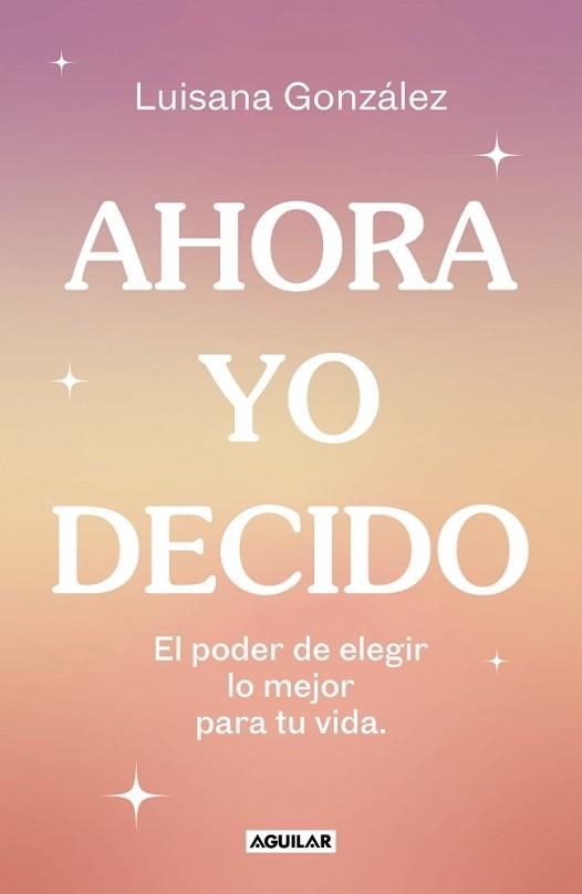 AHORA YO DECIDO | 9788403524149 | GONZÁLEZ (@PSIC.LUISANAGONZALEZ), LUISANA | Llibreria Geli - Llibreria Online de Girona - Comprar llibres en català i castellà