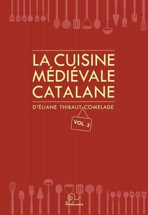 LA CUISINE MÉDIÉVALE CATALANE-3 | 9782849743294 | THIBAUT-COMELADE, ELIANE/COMELADE,CLAUDIE | Libreria Geli - Librería Online de Girona - Comprar libros en catalán y castellano