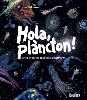 HOLA,PLÀNCTON! UNES CRIATURES AQUÀTIQUES FASCINANTS | 9791387718053 | HELDMANN, KRISTINA | Libreria Geli - Librería Online de Girona - Comprar libros en catalán y castellano