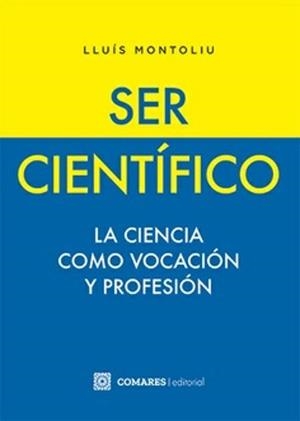 SER CIENTÍFICO.LA CIENCIA COMO VOCACIÓN Y PROFESIÓN | 9788413698946 | MONTOLIU,LLUÍS | Llibreria Geli - Llibreria Online de Girona - Comprar llibres en català i castellà