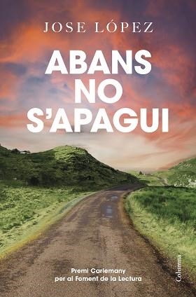 ABANS NO S'APAGUI(PREMI CARLEMANY 2024) | 9788466433778 | LÓPEZ, JOSE | Llibreria Geli - Llibreria Online de Girona - Comprar llibres en català i castellà