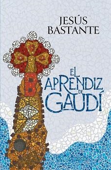 EL APRENDIZ DE GAUDÍ | 9788410940642 | BASTANTE, JESÚS | Llibreria Geli - Llibreria Online de Girona - Comprar llibres en català i castellà