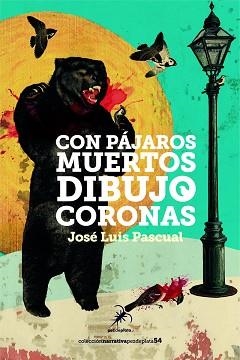 CON PÁJAROS MUERTOS DIBUJO CORONAS | 9788412889987 | PASCUAL, JOSÉ LUIS | Llibreria Geli - Llibreria Online de Girona - Comprar llibres en català i castellà