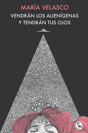 VENDRÁN LOS ALIENÍGENAS Y TENDRÁN TUS OJOS | 9788418782688 | VELASCO, MARÍA | Llibreria Geli - Llibreria Online de Girona - Comprar llibres en català i castellà