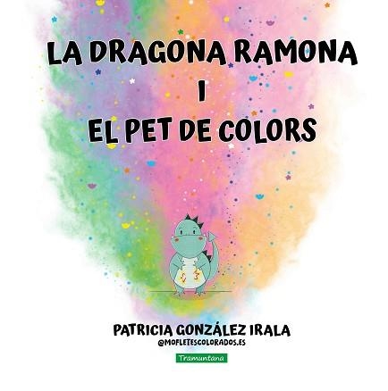 LA DRAGONA RAMONA I EL PET DE COLORS | 9788419829658 | GONZÁLEZ IRALA, PATRICIA | Llibreria Geli - Llibreria Online de Girona - Comprar llibres en català i castellà