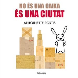 NO ÉS UNA CAIXA,ÉS UNA CIUTAT | 9788410387096 | PORTIS, ANTOINETTE | Libreria Geli - Librería Online de Girona - Comprar libros en catalán y castellano